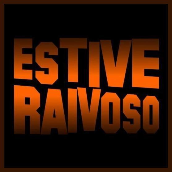 Estive Raivoso